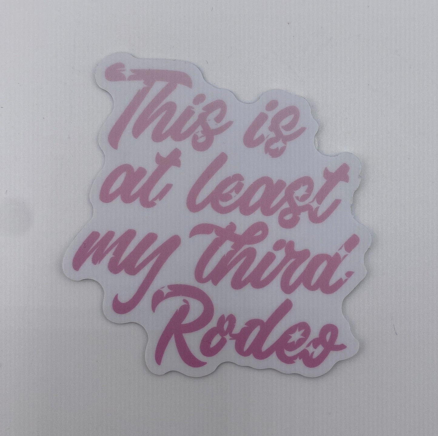 Sticker- This Is At Least My Third Rodeo