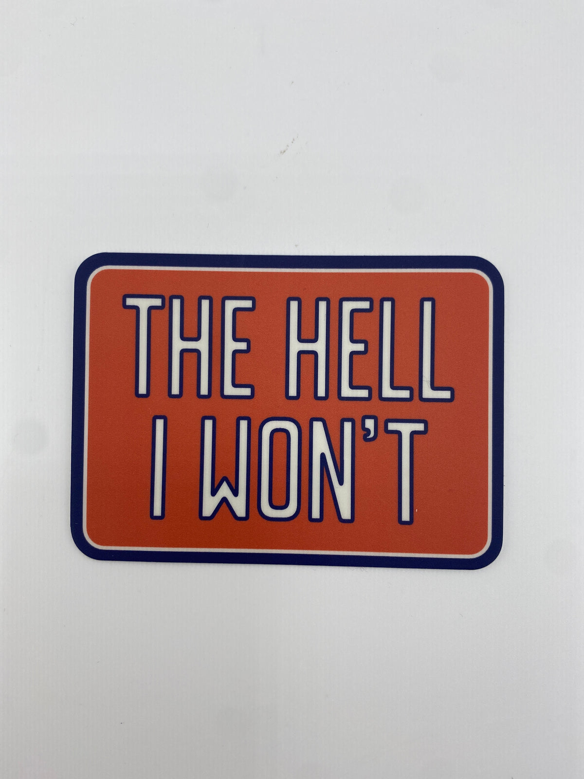 Sticker- The Hell I Won't