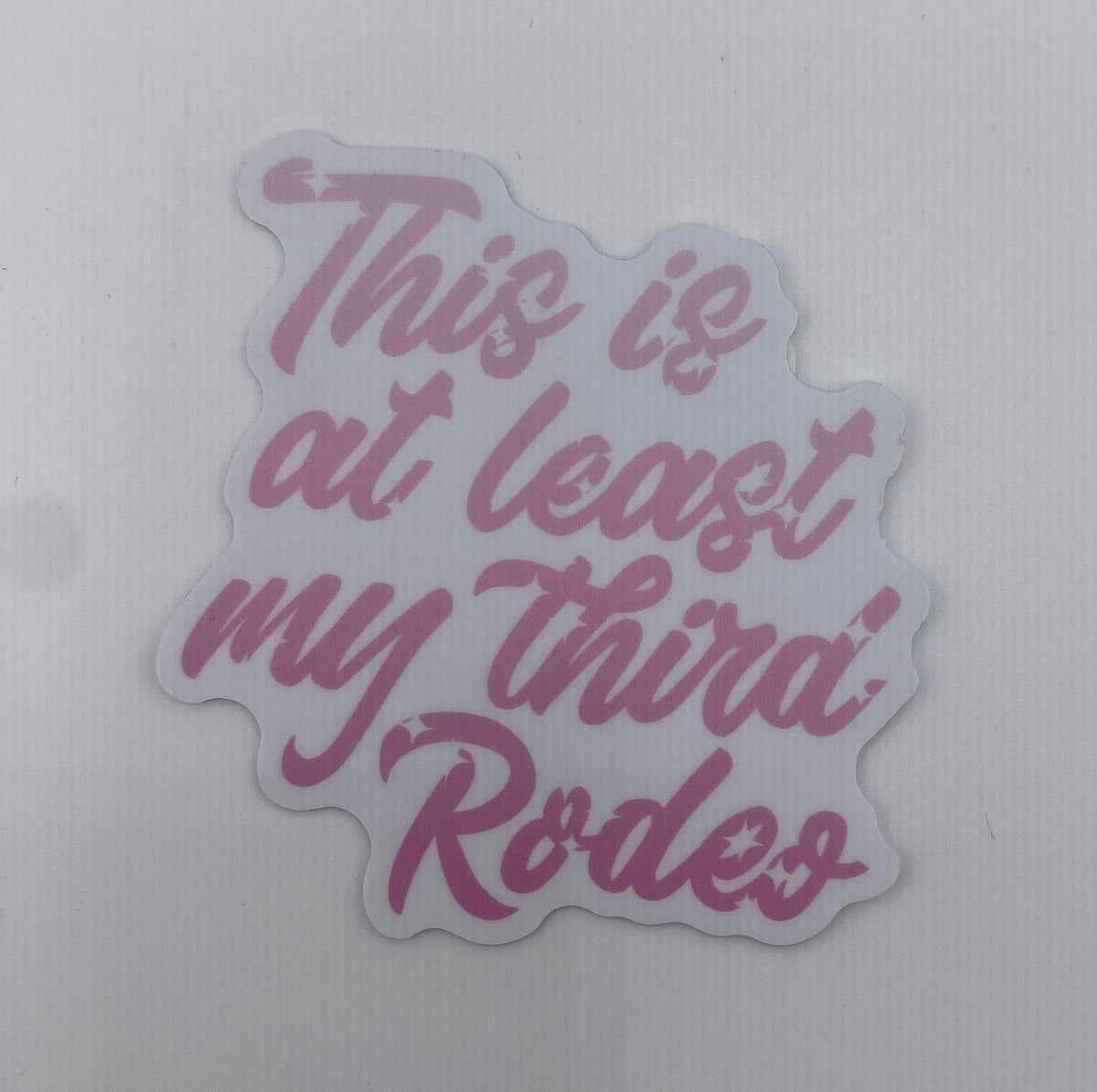 Sticker- This Is At Least My Third Rodeo
