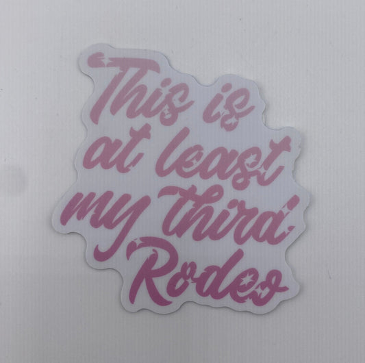 Sticker- This Is At Least My Third Rodeo