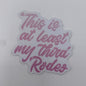 Sticker- This Is At Least My Third Rodeo