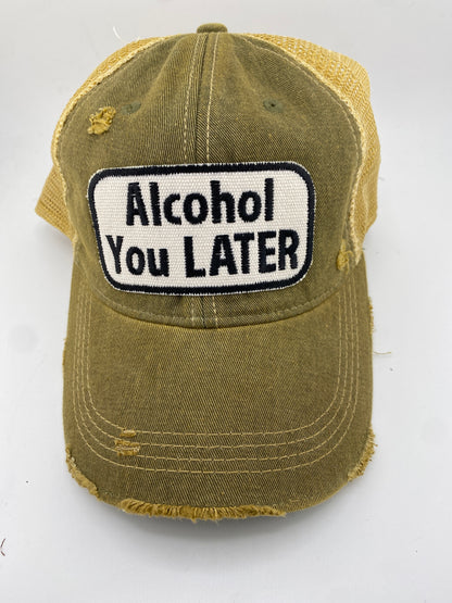 Alcohol You Later- Ball Cap