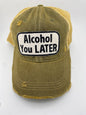 Alcohol You Later- Ball Cap