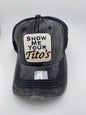 Show Me Your Tito's -Ball Cap