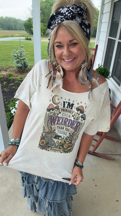 BthebestU Tee - I'm Probably Even Weirder