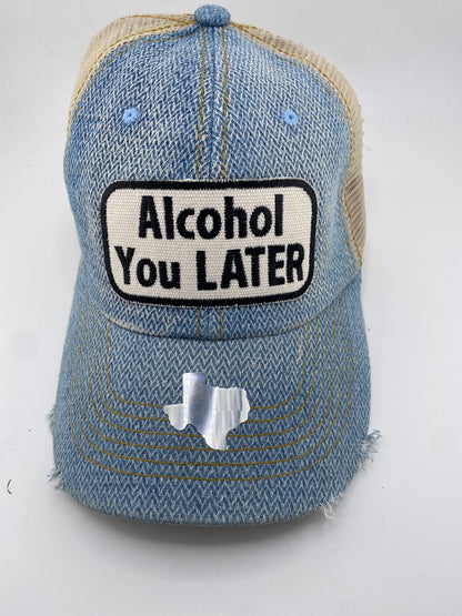 Alcohol You Later- Ball Cap