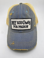 Way To Pretty For Prison - Ball Cap