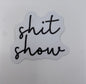 Sticker- Shit Show