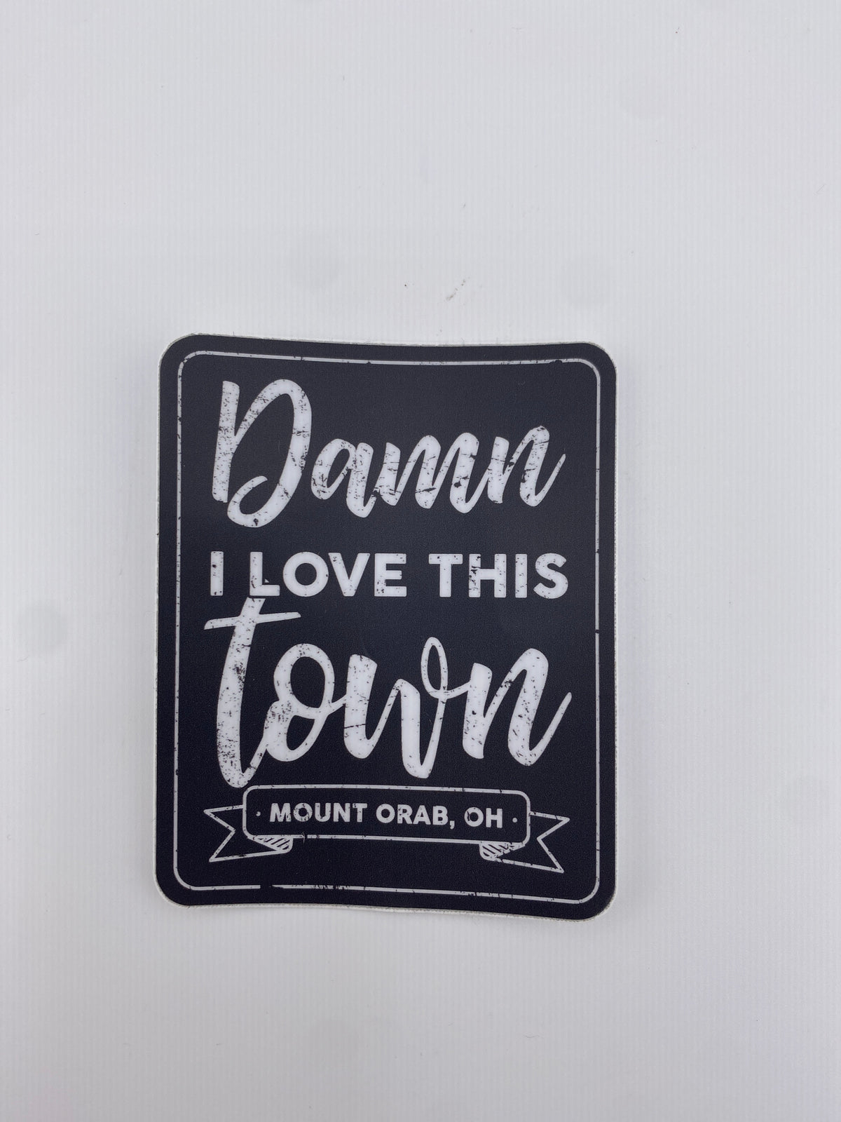 Sticker - Damn I love This Town (MOUNT ORAB,OHIO)