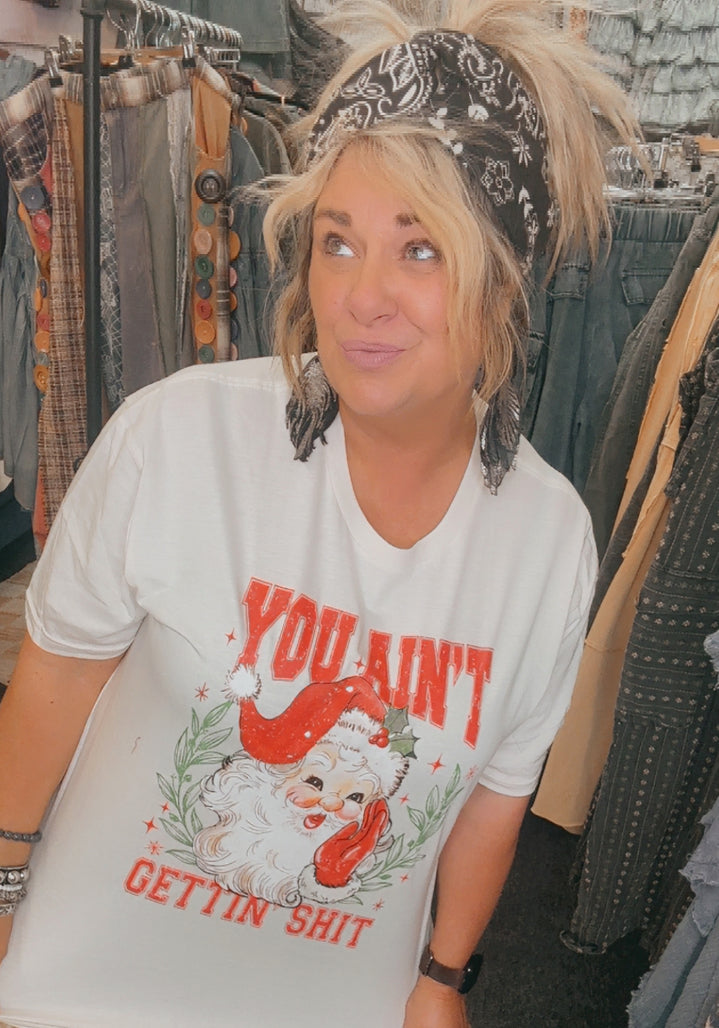 You Ain't Gettin Shit - T Shirt ChristmasFINAL SALE